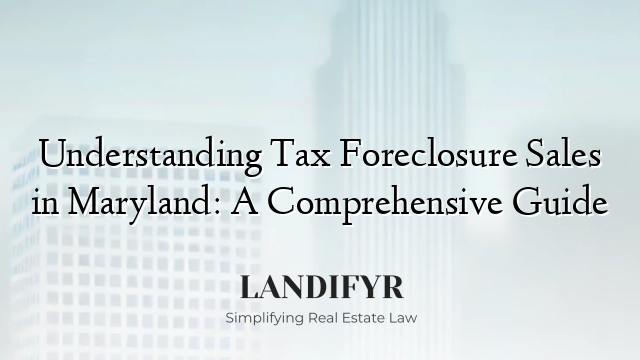 Understanding Tax Foreclosure Sales in Maryland: A Comprehensive Guide