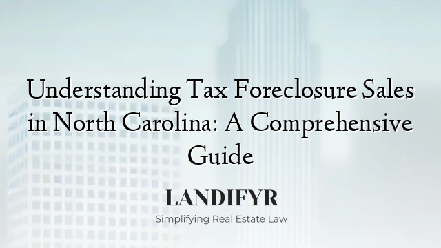 Understanding Tax Foreclosure Sales in North Carolina: A Comprehensive Guide
