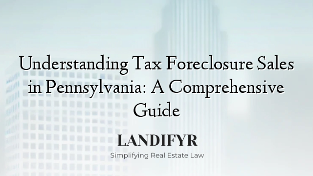 Understanding Tax Foreclosure Sales in Pennsylvania: A Comprehensive Guide