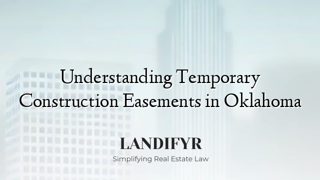 Understanding Temporary Construction Easements in Oklahoma