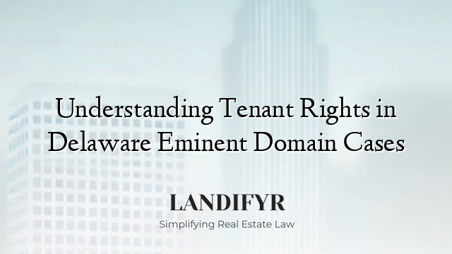 Understanding Tenant Rights in Delaware Eminent Domain Cases
