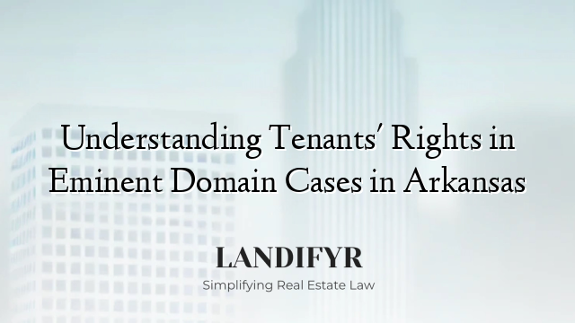 Understanding Tenants' Rights in Eminent Domain Cases in Arkansas