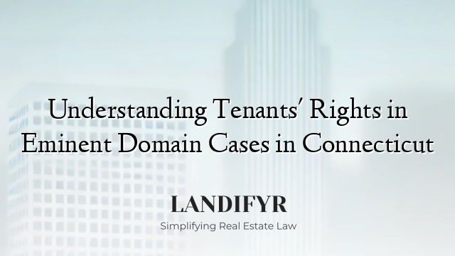 Understanding Tenants' Rights in Eminent Domain Cases in Connecticut