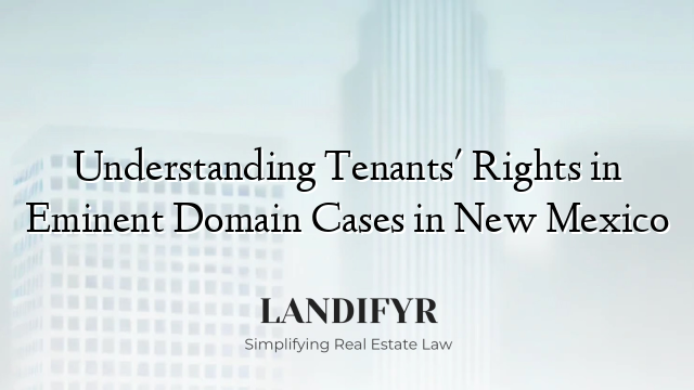 Understanding Tenants' Rights in Eminent Domain Cases in New Mexico