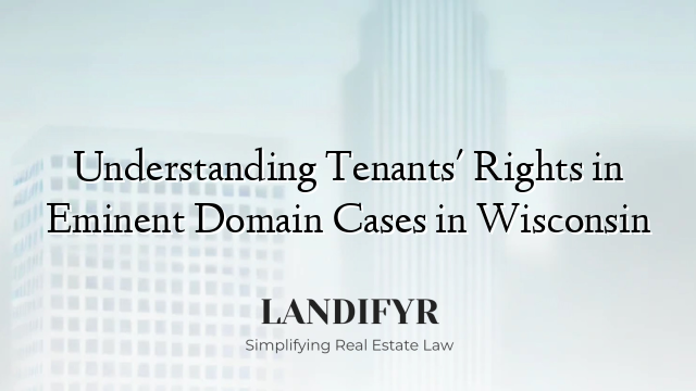 Understanding Tenants' Rights in Eminent Domain Cases in Wisconsin