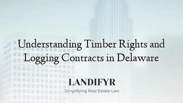 Understanding Timber Rights and Logging Contracts in Delaware