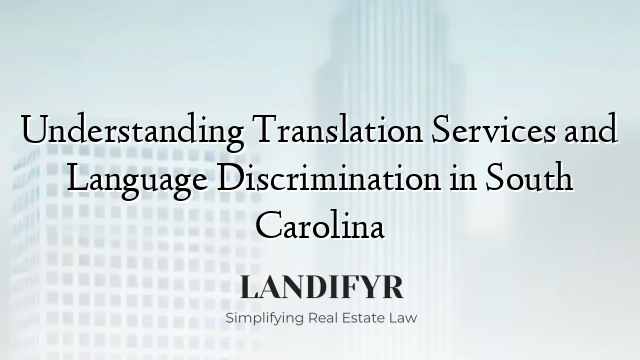 Understanding Translation Services and Language Discrimination in South Carolina