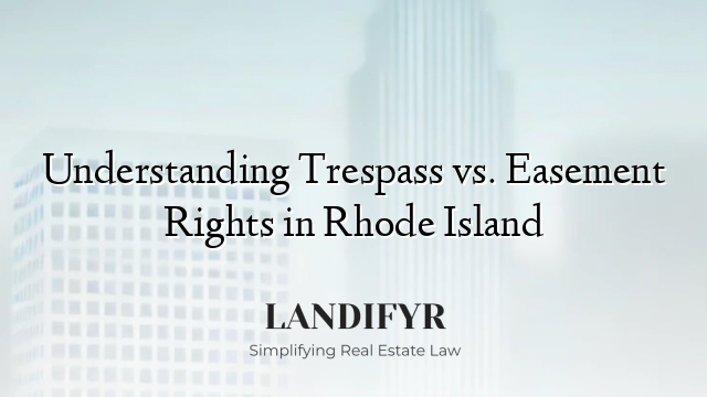 Understanding Trespass vs. Easement Rights in Rhode Island