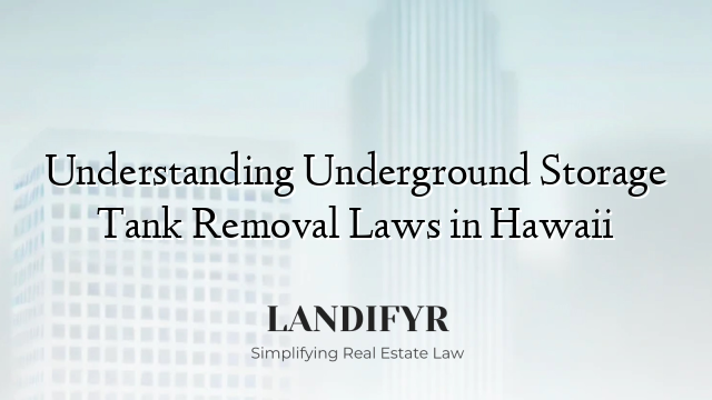 Understanding Underground Storage Tank Removal Laws in Hawaii