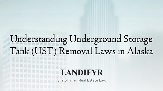Understanding Underground Storage Tank (UST) Removal Laws in Alaska