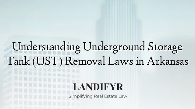 Understanding Underground Storage Tank (UST) Removal Laws in Arkansas