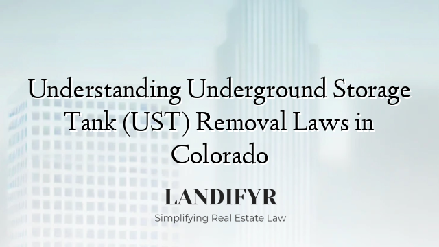Understanding Underground Storage Tank (UST) Removal Laws in Colorado