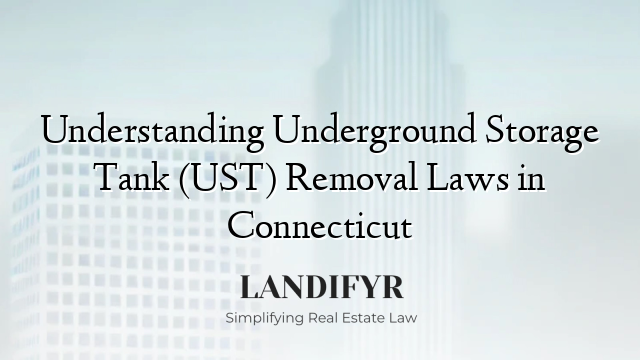 Understanding Underground Storage Tank (UST) Removal Laws in Connecticut