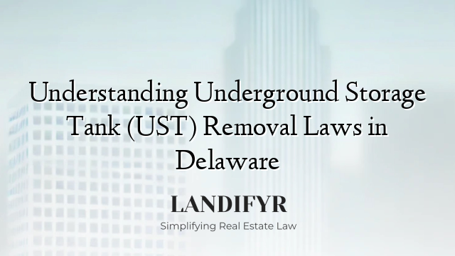Understanding Underground Storage Tank (UST) Removal Laws in Delaware