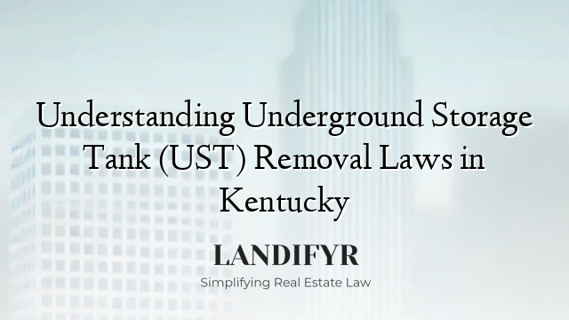Understanding Underground Storage Tank (UST) Removal Laws in Kentucky
