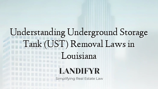 Understanding Underground Storage Tank (UST) Removal Laws in Louisiana