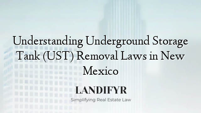Understanding Underground Storage Tank (UST) Removal Laws in New Mexico