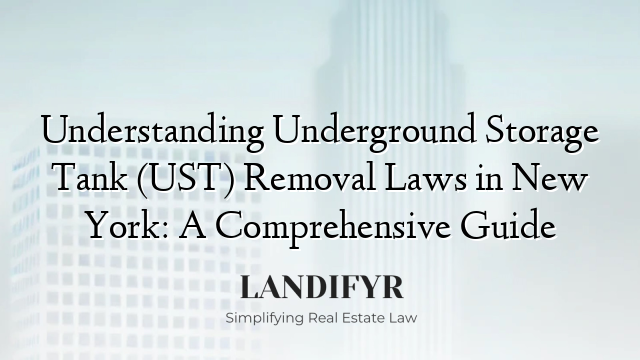 Understanding Underground Storage Tank (UST) Removal Laws in New York: A Comprehensive Guide