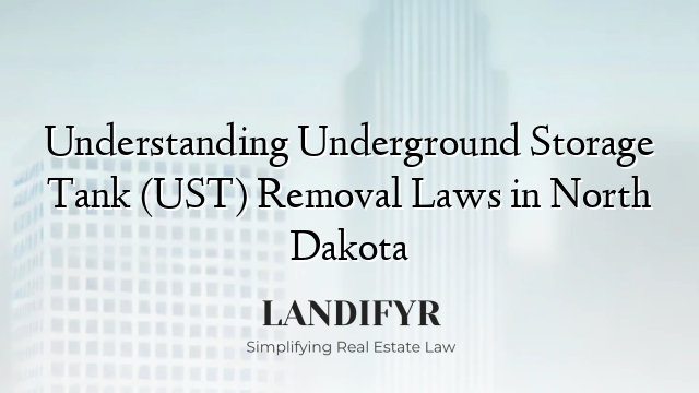 Understanding Underground Storage Tank (UST) Removal Laws in North Dakota