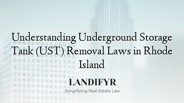 Understanding Underground Storage Tank (UST) Removal Laws in Rhode Island