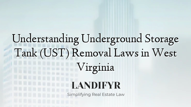 Understanding Underground Storage Tank (UST) Removal Laws in West Virginia