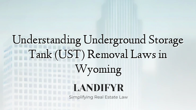 Understanding Underground Storage Tank (UST) Removal Laws in Wyoming