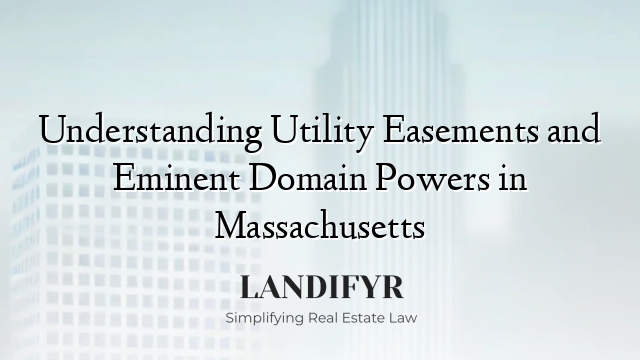Understanding Utility Easements and Eminent Domain Powers in Massachusetts