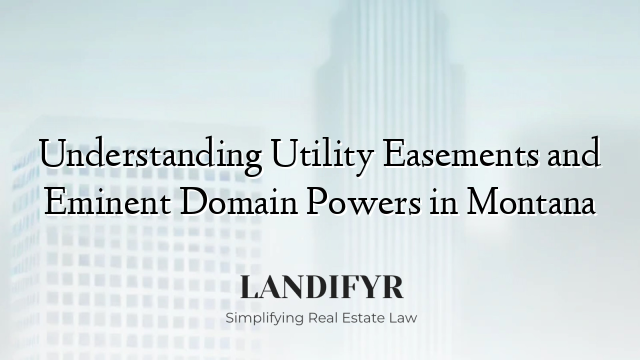 Understanding Utility Easements and Eminent Domain Powers in Montana