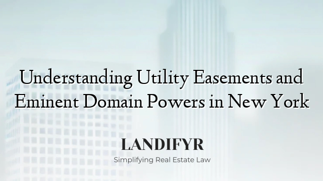 Understanding Utility Easements and Eminent Domain Powers in New York