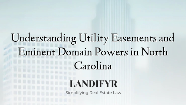 Understanding Utility Easements and Eminent Domain Powers in North Carolina