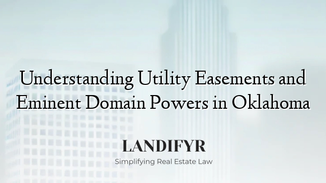 Understanding Utility Easements and Eminent Domain Powers in Oklahoma