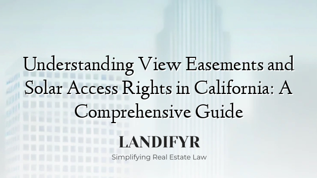 Understanding View Easements and Solar Access Rights in California: A Comprehensive Guide