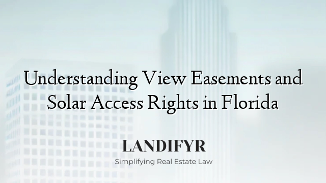 Understanding View Easements and Solar Access Rights in Florida