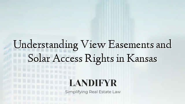 Understanding View Easements and Solar Access Rights in Kansas