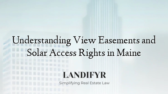 Understanding View Easements and Solar Access Rights in Maine