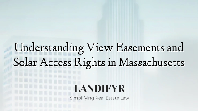 Understanding View Easements and Solar Access Rights in Massachusetts
