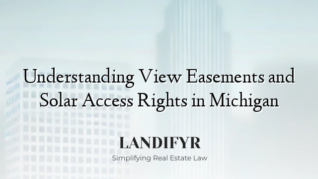 Understanding View Easements and Solar Access Rights in Michigan