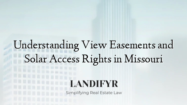 Understanding View Easements and Solar Access Rights in Missouri