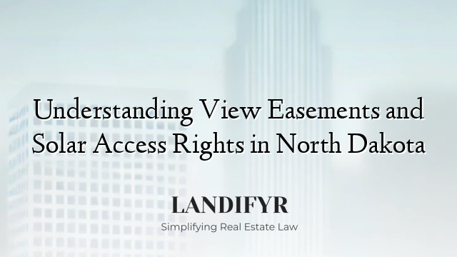 Understanding View Easements and Solar Access Rights in North Dakota