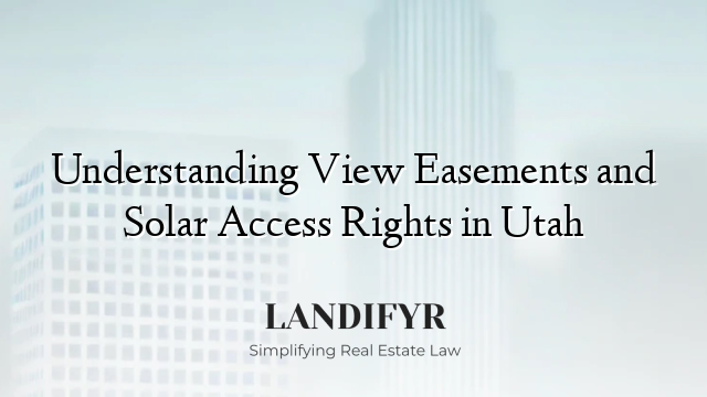 Understanding View Easements and Solar Access Rights in Utah