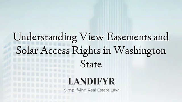 Understanding View Easements and Solar Access Rights in Washington State