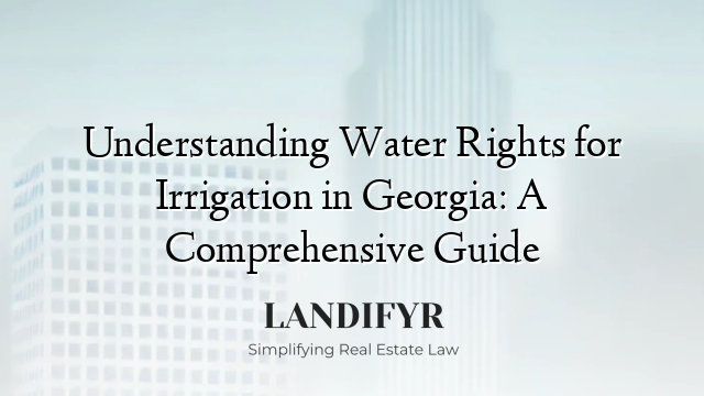 Understanding Water Rights for Irrigation in Georgia: A Comprehensive Guide