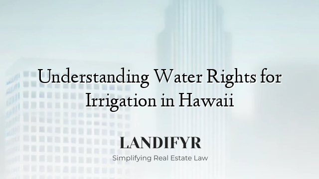 Understanding Water Rights for Irrigation in Hawaii