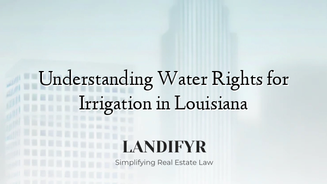 Understanding Water Rights for Irrigation in Louisiana