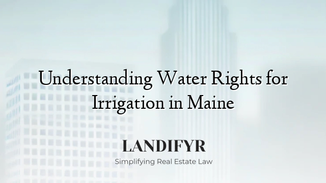 Understanding Water Rights for Irrigation in Maine