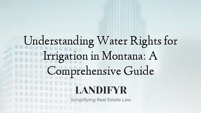 Understanding Water Rights for Irrigation in Montana: A Comprehensive Guide