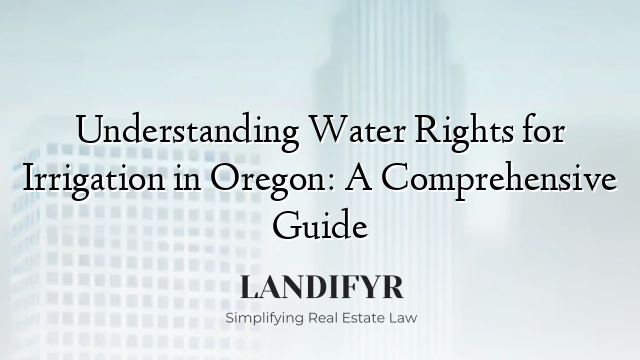 Understanding Water Rights for Irrigation in Oregon: A Comprehensive Guide