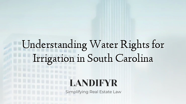 Understanding Water Rights for Irrigation in South Carolina