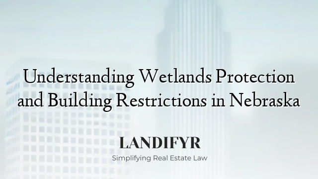 Understanding Wetlands Protection and Building Restrictions in Nebraska