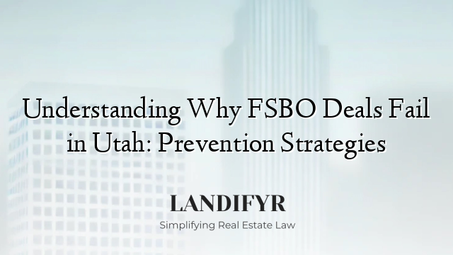 Understanding Why FSBO Deals Fail in Utah: Prevention Strategies